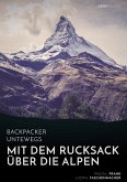 Backpacker unterwegs: Mit dem Rucksack über die Alpen. Eine Wanderung von Lausanne nach Nizza und zu sich selbst (eBook, ePUB)