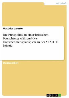 Die Preispolitik in einer kritischen Betrachtung während des Unternehmensplanspiels an der AKAD FH Leipzig (eBook, PDF)