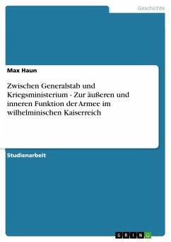Zwischen Generalstab und Kriegsministerium - Zur äußeren und inneren Funktion der Armee im wilhelminischen Kaiserreich (eBook, ePUB)