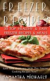 Freezer Recipes: 30 Top Healthy & Easy Freezer Recipes & Meals Revealed ( Save Time & Money With This Freezer Cooking Recipes Now!) (eBook, ePUB)