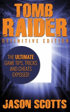Tomb Raider: Definitive Edition :The Ultimate Game Tips, Tricks and Cheats Exposed! (eBook, ePUB) - Scotts, Jason