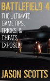 Battlefield 4 :The Ultimate Game Tips, Tricks, & Cheats Exposed! (eBook, ePUB)