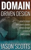 Domain Driven Design : How to Easily Implement Domain Driven Design - A Quick & Simple Guide (eBook, ePUB)