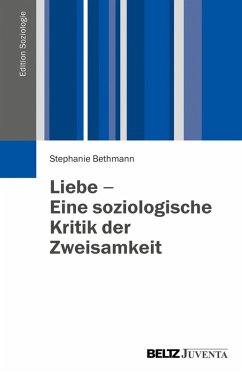 Liebe - Eine soziologische Kritik der Zweisamkeit (eBook, PDF) - Bethmann, Stephanie