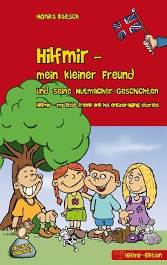 Hilfmir - mein kleiner Freund und seine Mutmacher-Geschichten / Hilfmir - my little friend and his encouraging stories - Baitsch, Monika