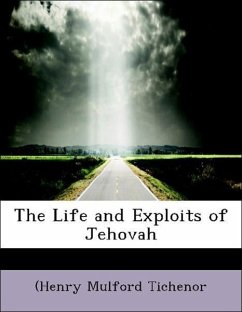 The Life and Exploits of Jehovah - Tichenor, (Henry Mulford