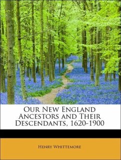 Our New England Ancestors and Their Descendants, 1620-1900 - Whittemore, Henry