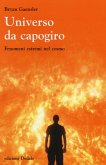 Universo da capogiro. Fenomeni estremi nel cosmo Universo da capogiro. Fenomeni estremi nel cosmo