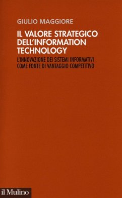 Il valore strategico dell'information technology. L'innovazione dei sistemi informativi come fonte di vantaggio competitivo - Maggiore, Giulio