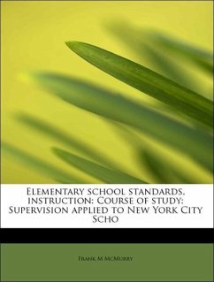Elementary school standards, instruction: Course of study: Supervision applied to New York City Scho - McMurry, Frank M