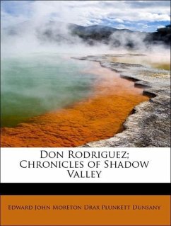 Don Rodriguez Chronicles of Shadow Valley - Dunsany, Edward John Moreton Drax Plunkett