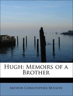 Hugh: Memoirs of a Brother - Benson, Arthur Christopher