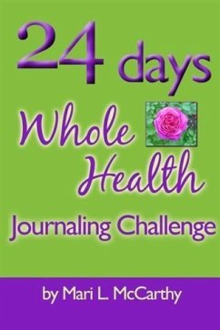 24 Days Whole Health Journaling Challenge (eBook, ePUB) - McCarthy, Mari L.