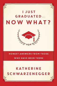 I Just Graduated ... Now What? (eBook, ePUB) - Schwarzenegger, Katherine