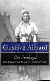 Die Freikugel: Ein Indianer-und Wildwest-Abenteuerroman (eBook, ePUB)
