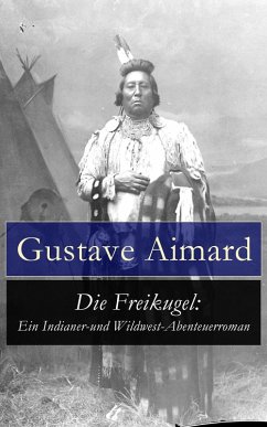 Die Freikugel: Ein Indianer-und Wildwest-Abenteuerroman (eBook, ePUB) - Aimard, Gustave