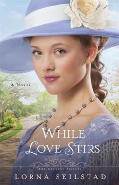 While Love Stirs (The Gregory Sisters Book #2) (eBook, ePUB) - Seilstad, Lorna