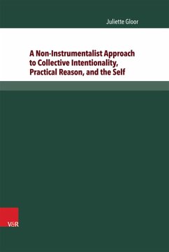 A Non-Instrumentalist Approach to Collective Intentionality, Practical Reason, and the Self (eBook, PDF) - Gloor, Juliette