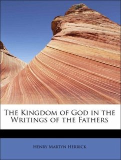 The Kingdom of God in the Writings of the Fathers - Herrick, Henry Martyn