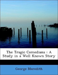 The Tragic Comedians : A Study in a Well Known Story - Meredith, George