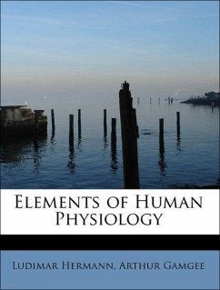 Elements of Human Physiology - Hermann, Ludimar Gamgee, Arthur