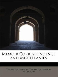 Memoir Correspondence and Miscellanies - Jefferson, Thomas Randolph, Thomas Jefferson