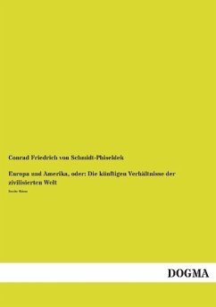 Europa und Amerika, oder: Die künftigen Verhältnisse der zivilisierten Welt - Schmidt-Phiseldek, Conrad Friedrich von