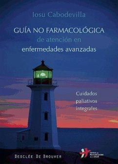 Guía no farmacológica de atención en enfermedades avanzadas : cuidados paliativos integrales - Cabodevilla Eraso, Josu