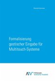 Formalisierung gestischer Eingabe für Multitouch-Systeme Formalisierung gestischer Eingabe für Multitouch-Systeme
