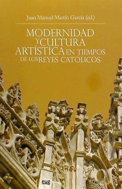 Modernidad y cultura artística en tiempos de los Reyes Católicos - Martín García, Juan Manuel