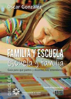 Familia y escuela, escuela y familia : guía para que padres y docentes nos entendamos - González Vázquez, Óscar