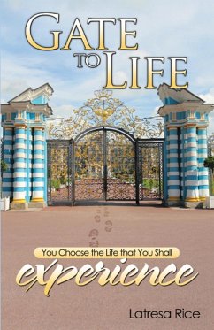 Gate to Life - You Choose the Life That You Shall Experience - Rice, Latresa