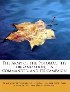 The Army of the Potomac: Its Organization, Its Commander, and Its Campaign