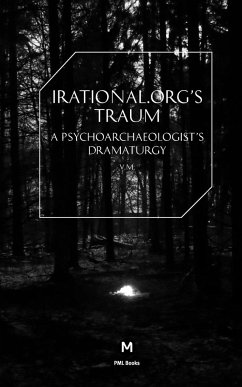 Irational.Orgs's Traum-A Psychoarchaeologist's Dramaturgy