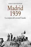 Madrid, 1939 : la conjura del coronel Casado