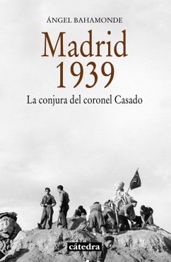 Madrid, 1939 : la conjura del coronel Casado - Bahamonde Magro, Ángel