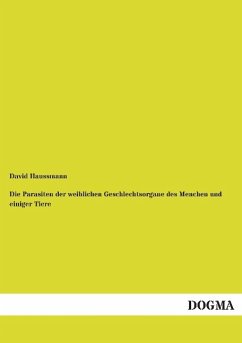 Die Parasiten der weiblichen Geschlechtsorgane des Menchen und einiger Tiere - Haussmann, David