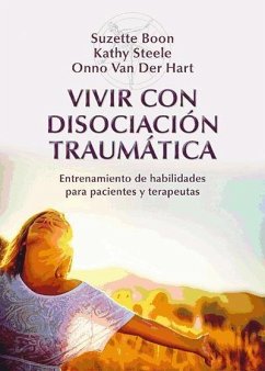 Vivir con disociación traumática : entrenamiento de habilidades para pacientes y terapeutas - Colodrón, Alfonso; Hart, Onno Van Der; Steele, Kathy; Boon, Suzette