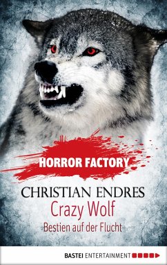 Crazy Wolf: Bestien auf der Flucht / Horror Factory Bd.22 (eBook, ePUB) - Endres, Christian