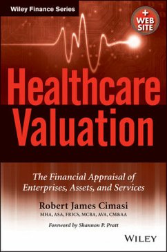 Healthcare Valuation, 2 Volume Set, The Financial Appraisal of Enterprises, Assets, and Services (eBook, PDF) - Cimasi, Robert James