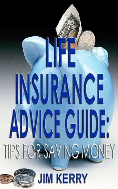 Life Insurance Advice Guide: Tips for Saving Money (eBook, ePUB) - Kerry, Jim