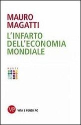 L'infarto dell'economia mondiale - Magatti, Mauro