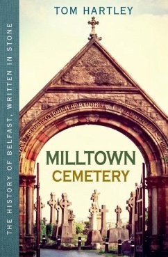 Milltown Cemetery: The History of Belfast, Written in Stone, Book 2 - Hartley, Tom