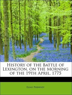 History of the Battle of Lexington, on the Morning of the 19th April, 1775 - Phinney, Elias