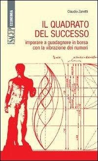 Il quadrato del successo. Imparare a guadagnare in borsa con le vibrazioni dei numeri - Zanetti, Claudio; Tubertini, Fabrizio