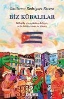 Biz Kübalilar; Kübada Siir, Müzik, Edebiyat, Tarih, Kültür, Insane ve Direnis - Rodriguez Rivera, Guillermo