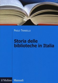 Storia delle biblioteche in Italia. Dall'Unità a oggi - Traniello, Paolo Storia delle biblioteche in Italia. Dall'Unità a oggi - Traniello, Paolo
