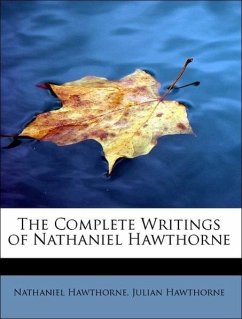 The Complete Writings of Nathaniel Hawthorne - Hawthorne, Nathaniel Hawthorne, Julian