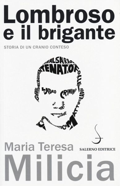 Lombroso e il brigante. Storia di un cranio conteso Lombroso e il brigante. Storia di un cranio conteso