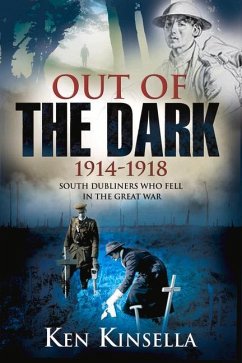 Out of the Dark 1914-1918: South Dubliners Who Fell in the Great War - Kinsella, Ken